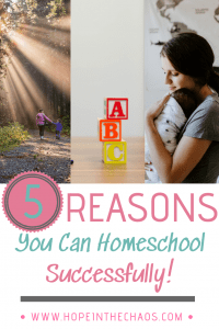 5 reasons you can homeschool, homeschool, homeschooling, home education, how to homeschool, homeschool help, homeschool pins, hope in the chaos